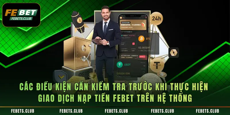 Các điều kiện cần kiểm tra trước khi thực hiện giao dịch nạp tiền Febet trên hệ thống