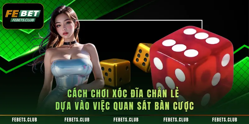 Cách chơi xóc đĩa chẵn lẻ dựa vào việc quan sát bàn cược