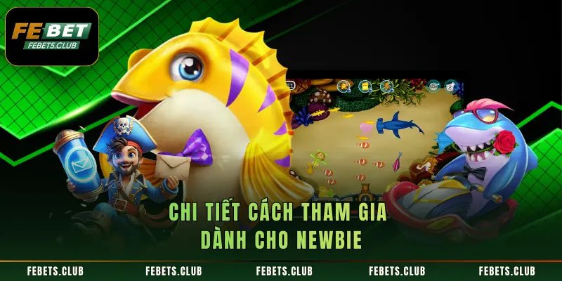 Chi tiết cách tham gia dành cho newbie