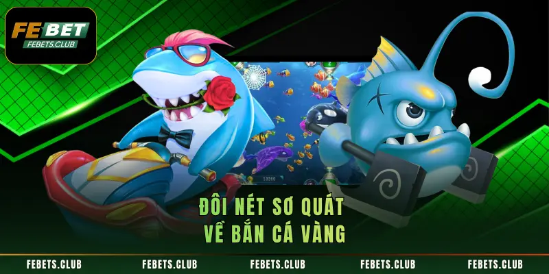 Đôi nét sơ quát về Bắn Cá Vàng