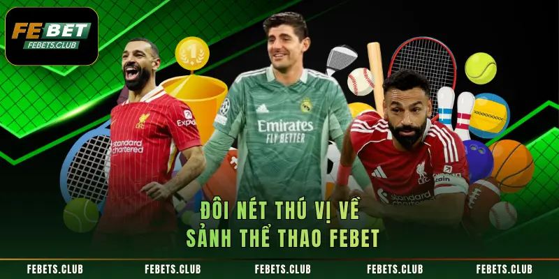 Đôi nét thú vị về sảnh thể thao FEBET