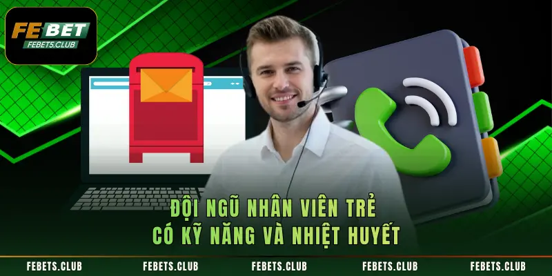 Đội ngũ nhân viên trẻ có kỹ năng và nhiệt huyết