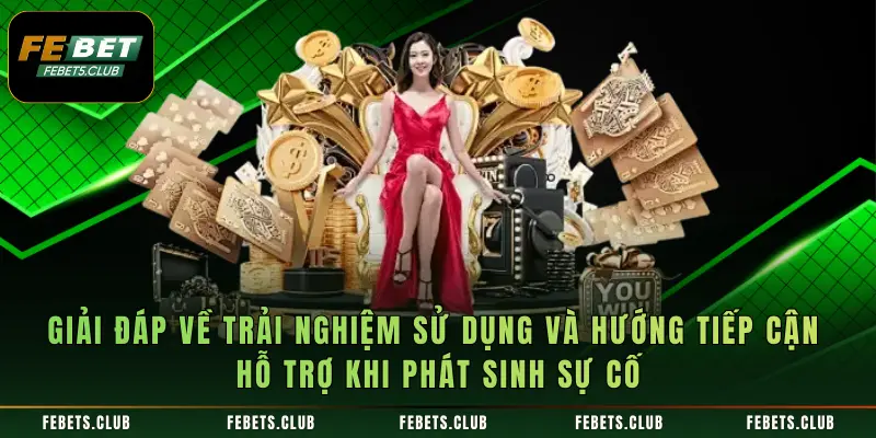 Giải đáp về trải nghiệm sử dụng và hướng tiếp cận hỗ trợ khi phát sinh sự cố