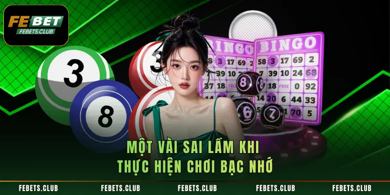 Một vài sai lầm khi thực hiện chơi bạc nhớ