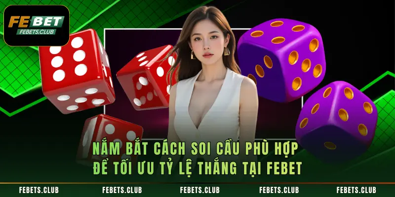 Nắm bắt cách soi cầu phù hợp để tối ưu tỷ lệ thắng tại FEBET