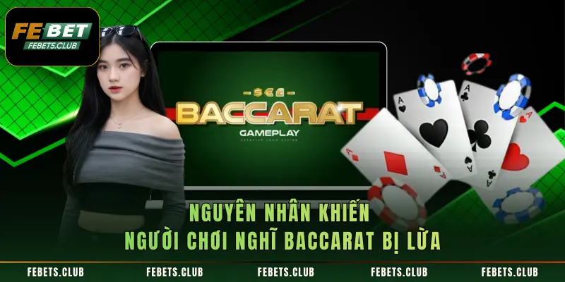 Nguyên nhân khiến người chơi nghĩ Baccarat bị lừa